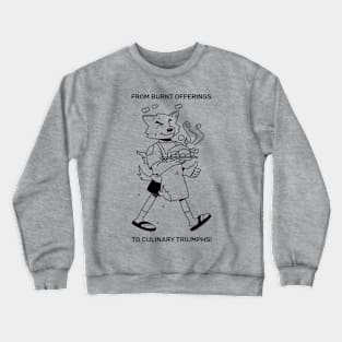 From Burnt Offerings to Culinary Triumphs! Crewneck Sweatshirt
